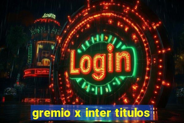 gremio x inter titulos